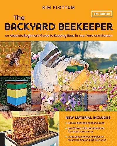 The Backyard Beekeeper, 5th Edition: An Absolute Beginner's Guide to Keeping Bees in Your Yard and Garden – Natural beekeeping techniques – New Varroa ... for recordkeeping and maintenance