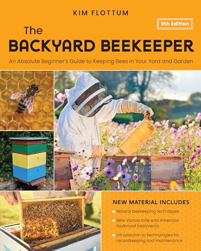 The Backyard Beekeeper, 5th Edition: An Absolute Beginner's Guide to Keeping Bees in Your Yard and Garden – Natural beekeeping techniques – New Varroa ... for recordkeeping and maintenance