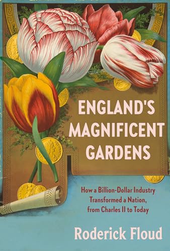 England's Magnificent Gardens: How a Billion-Dollar Industry Transformed a Nation, from Charles II to Today von Pantheon