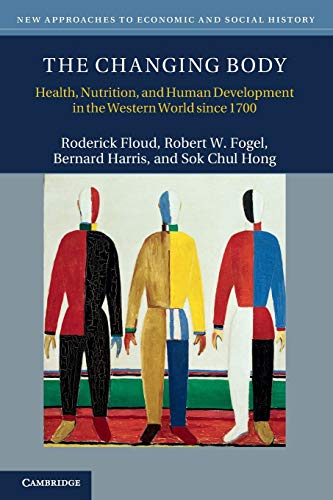 The Changing Body: Health, Nutrition, and Human Development in the Western World since 1700 (New Approaches to Economic and Social History) von Cambridge University Press