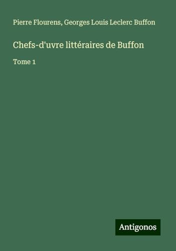 Chefs-d'uvre littéraires de Buffon: Tome 1 von Antigonos Verlag