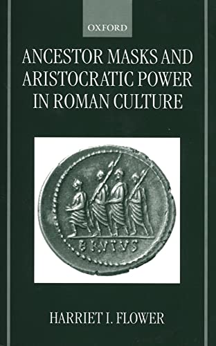 Ancestor Masks and Aristocratic Power in Roman Culture