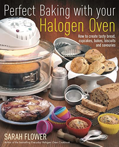Perfect Baking With Your Halogen Oven: How to Create Tasty Bread, Cupcakes, Bakes, Biscuits and Savouries von Robinson