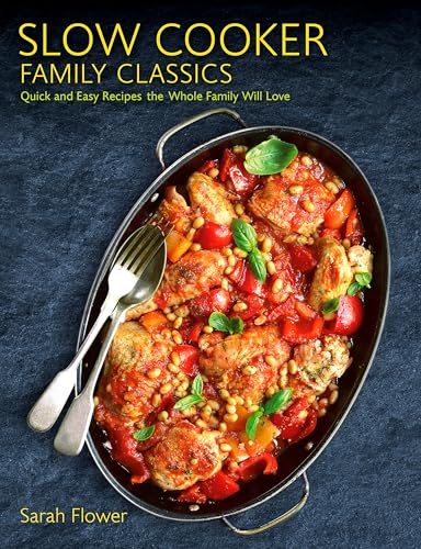 Slow Cooker Family Classics: Quick and Easy Recipes the Whole Family Will Love