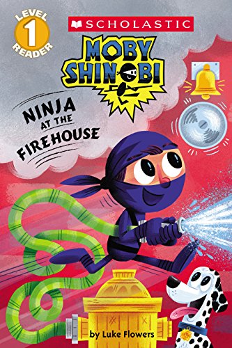 Ninja at the Firehouse (Moby Shinobi: Scholastic Reader, Level 1) (Moby Shinobi: Scholastic Readers, Level 1)