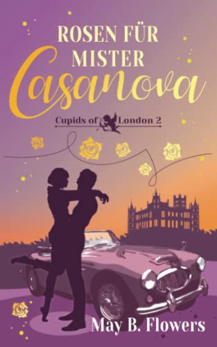 Rosen für Mister Casanova (Cupids of London Band 2) von Independently published