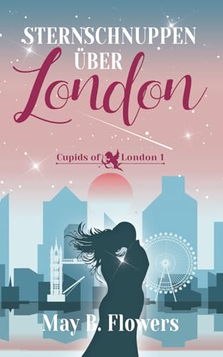 Sternschnuppen über London: Cupids of London 1 von Independently published