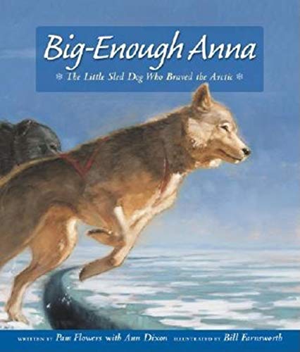 Big-Enough Anna: The Little Sled Dog Who Braved the Arctic