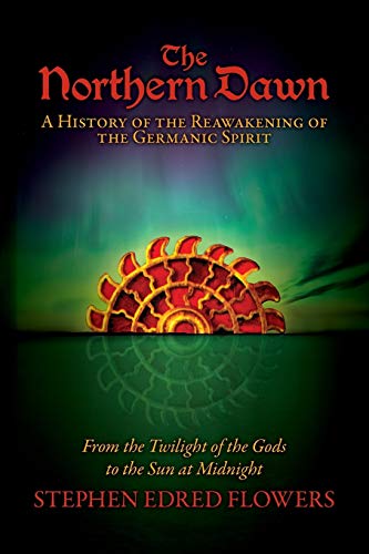The Northern Dawn: A History of the Reawakening of the Germanic Spirit: From the Twilight of the Gods to the Sun at Midnight von Arcana Europa Media LLC