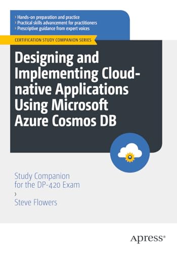 Designing and Implementing Cloud-native Applications Using Microsoft Azure Cosmos DB: Study Companion for the DP-420 Exam (Certification Study Companion Series)