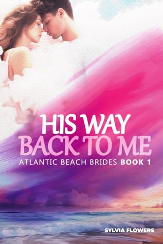 HIS WAY BACK TO ME: (ATLANTIC BEACH BRIDES – BOOK 1)
