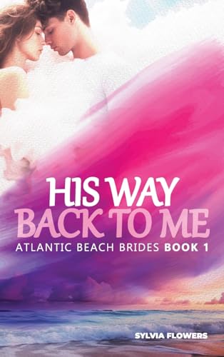 HIS WAY BACK TO ME: (ATLANTIC BEACH BRIDES – BOOK 1)