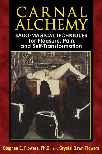 Carnal Alchemy: Sado-Magical Techniques for Pleasure, Pain, and Self-Transformation