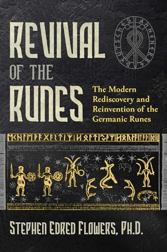 Revival of the Runes: The Modern Rediscovery and Reinvention of the Germanic Runes von Inner Traditions