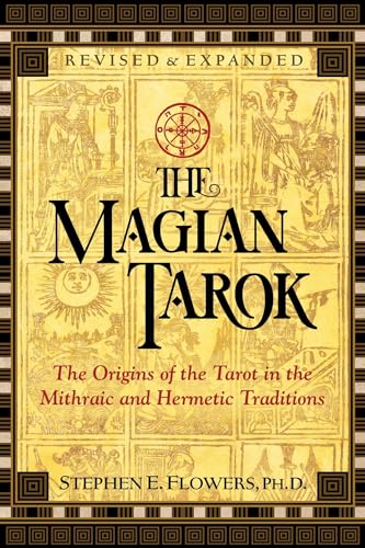 The Magian Tarok: The Origins of the Tarot in the Mithraic and Hermetic Traditions The Magian Tarok: The Origins of the Tarot in the Mithraic and Hermetic Traditions
