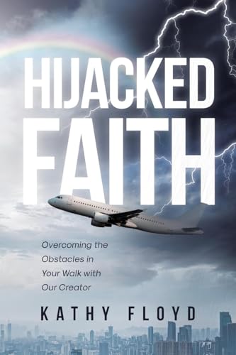 Hijacked Faith: Overcoming the Obstacles in Your Walk with Our Creator von Covenant Books