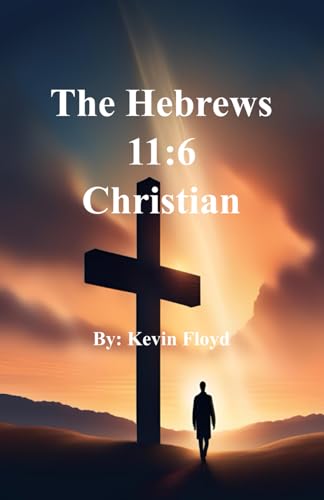 The Hebrews 11:6 Christian