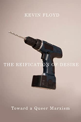 The Reification of Desire: Toward a Queer Marxism von University of Minnesota Press