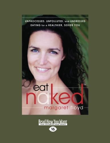 Eat Naked: Unprocessed, Unpolluted, and Undressed Eating for a Healthier, Sexier You von ReadHowYouWant
