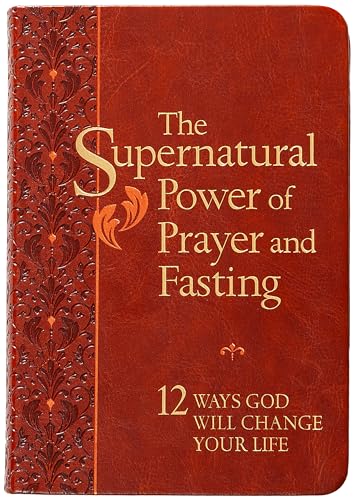 The Supernatural Power of Prayer and Fasting: 12 Ways God Will Change Your Life The Supernatural Power of Prayer and Fasting: 12 Ways God Will Change Your Life von BroadStreet Publishing