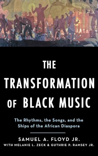 The Transformation of Black Music: The Rhythms, the Songs, and the Ships of the African Diaspora von Oxford University Press, USA