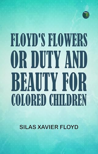 Floyd's Flowers; Or, Duty and Beauty for Colored Children von Anson Street Press