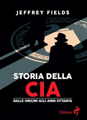 Storia della CIA. Dalle origini agli anni Ottanta (Odoya library) von Odoya