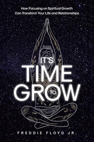 It's Time To Grow: How Focusing on Spiritual Growth Can Transform Your Life and Relationships von Covenant Books