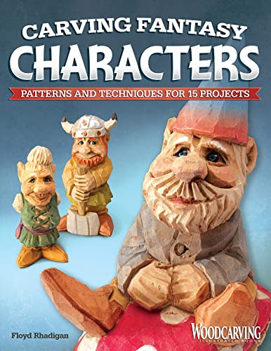 Carving Fantasy Characters: Patterns and Techniques for 15 Projects von Fox Chapel Publishing