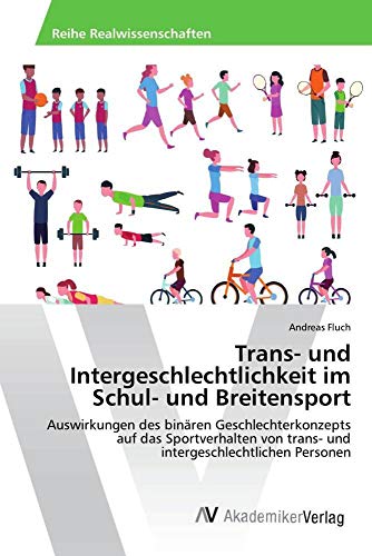 Trans- und Intergeschlechtlichkeit im Schul- und Breitensport: Auswirkungen des binären Geschlechterkonzepts auf das Sportverhalten von trans- und intergeschlechtlichen Personen von AV Akademikerverlag