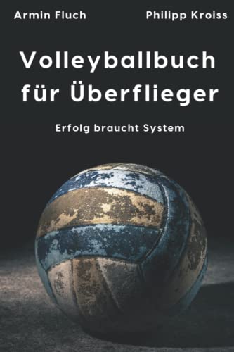 Volleyballbuch für Überflieger: Erfolg braucht System | Volleyball-Journal | Tagebuch für Volleyballerinnen und Volleyballer, die es ernst meinen