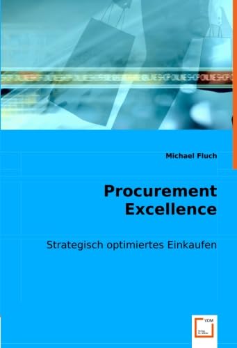 Procurement Excellence: Strategisch optimiertes Einkaufen Procurement Excellence: Strategisch optimiertes Einkaufen