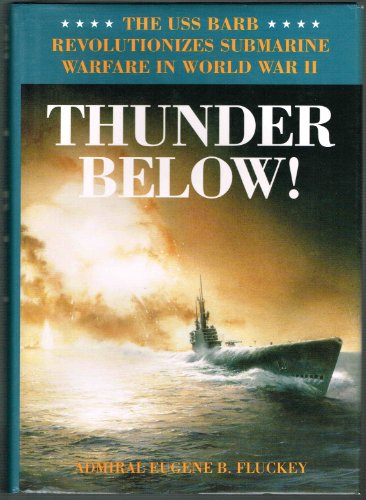 Thunder Below!: The USS *Barb* Revolutionizes Submarine Warfare in World War II von University of Illinois Press