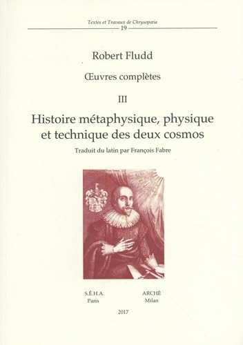 Oeuvres complètes. Histoire métaphysique, physique et technique des deux cosmos (Vol. 3): Volume 3, Histoire métaphysique, physique et technique des deux cosmos (Textes et travaux de Chrysopoeia) von Arché