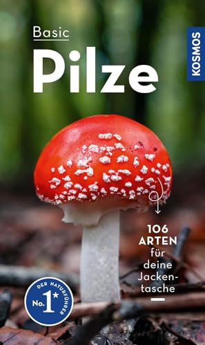 BASIC Pilze: 106 Arten einfach und sicher erkennen - In drei Schritten zur richtigen Art