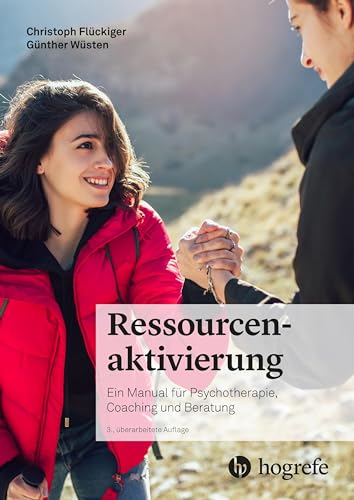 Ressourcenaktivierung: Ein Manual für Psychotherapie, Coaching und Beratung von HOGREFE (VORM. VERLAG HANS HUBER )