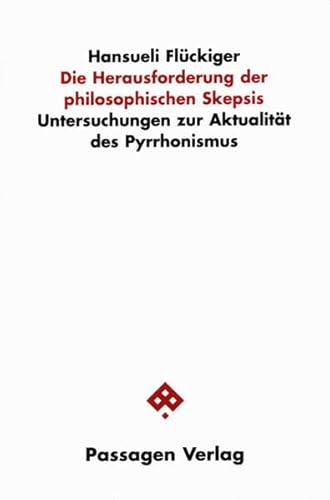 Die Herausforderung der philosophischen Skepsis. Untersuchungen zur Aktualität des Pyrrhonismus (Passagen Philosophie)