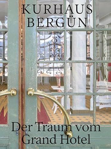 Kurhaus Bergün: Der Traum vom Grand Hotel von Hier und Jetzt