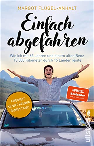 Einfach abgefahren: Wie ich mit 65 Jahren und einem alten Benz 18.000 Kilometer durch 15 Länder reiste | Freiheit kennt keinen Ruhestand - mit 65 Jahren im alten Benz nach Südostasien! von Ullstein Taschenbuch