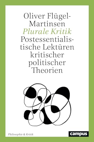 Plurale Kritik: Postessentialistische Lektüren kritischer politischer Theorien (Philosophie & Kritik, 3)