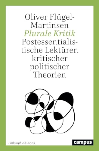 Plurale Kritik: Postessentialistische Lektüren kritischer politischer Theorien (Philosophie & Kritik, 3) von Campus Verlag