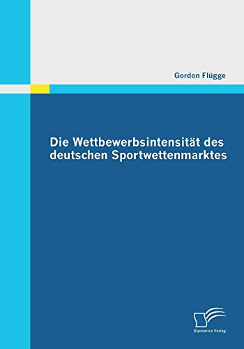 Die Wettbewerbsintensität des deutschen Sportwettenmarktes von Diplomica Verlag