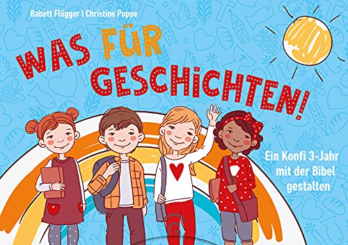 "Was für Geschichten!": Ein Konfi 3-Jahr mit der Bibel gestalten. Mit Download-Material "Was für Geschichten!": Ein Konfi 3-Jahr mit der Bibel gestalten. Mit Download-Material