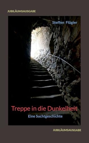 Treppe in die Dunkelheit: Eine Suchtgeschichte von BoD – Books on Demand