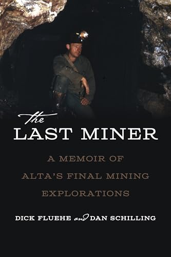 The Last Miner: A Memoir of Alta's Final Mining Expeditions von University of Utah Press,U.S.