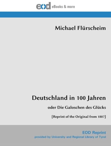 Deutschland in 100 Jahren: oder Die Galoschen des Glücks [Reprint of the Original from 1887] von EOD Network