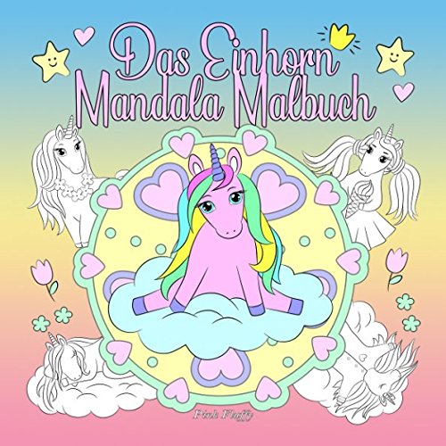 Das Einhorn Mandala Malbuch: Ein Malbuch für Kinder und Erwachsene zum Liebhaben und Entspannen (Pink Fluffy, Band 1)