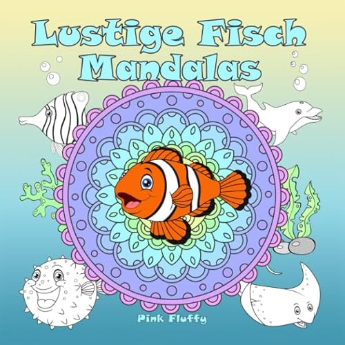 Lustige Fisch Mandalas: Ein Malbuch für Kinder und Erwachsene zum Liebhaben und Entspannen von Independently published