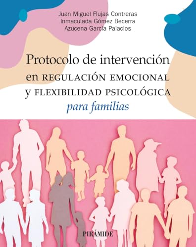 Protocolo de intervención en regulación emocional y flexibilidad psicológica para familias (Psicología) von Ediciones Pirámide