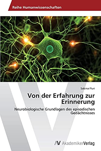 Von der Erfahrung zur Erinnerung: Neurobiologische Grundlagen des episodischen Gedächtnisses von AV Akademikerverlag